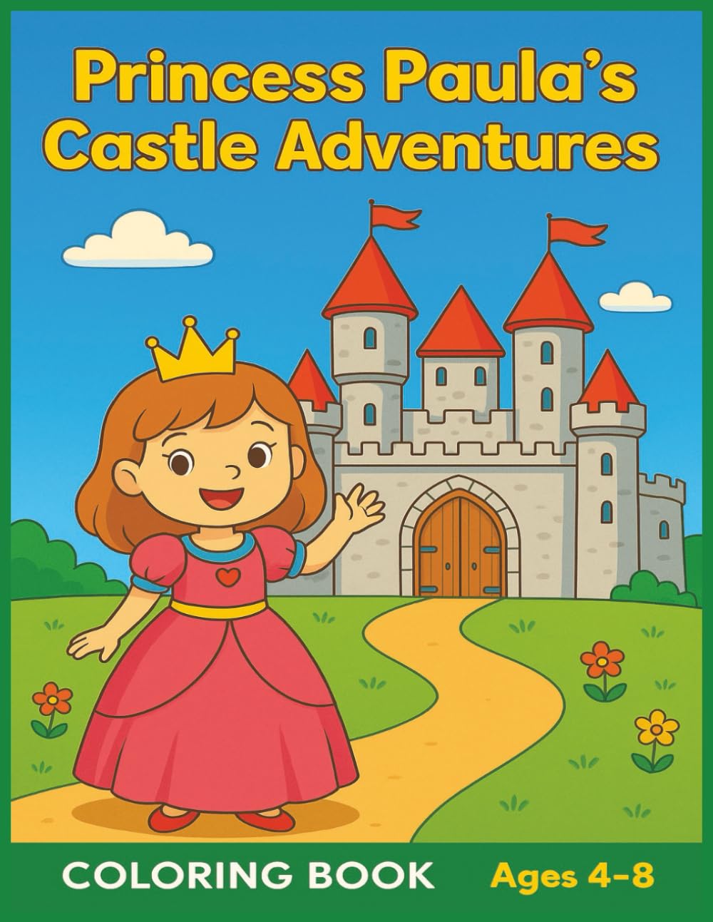 PRINCESS PAULA'S CASTLE ADVENTURES: A Magical Coloring Journey with Princess Paula – 50 Fun Castle Adventure Pages for Kids Ages 4–8