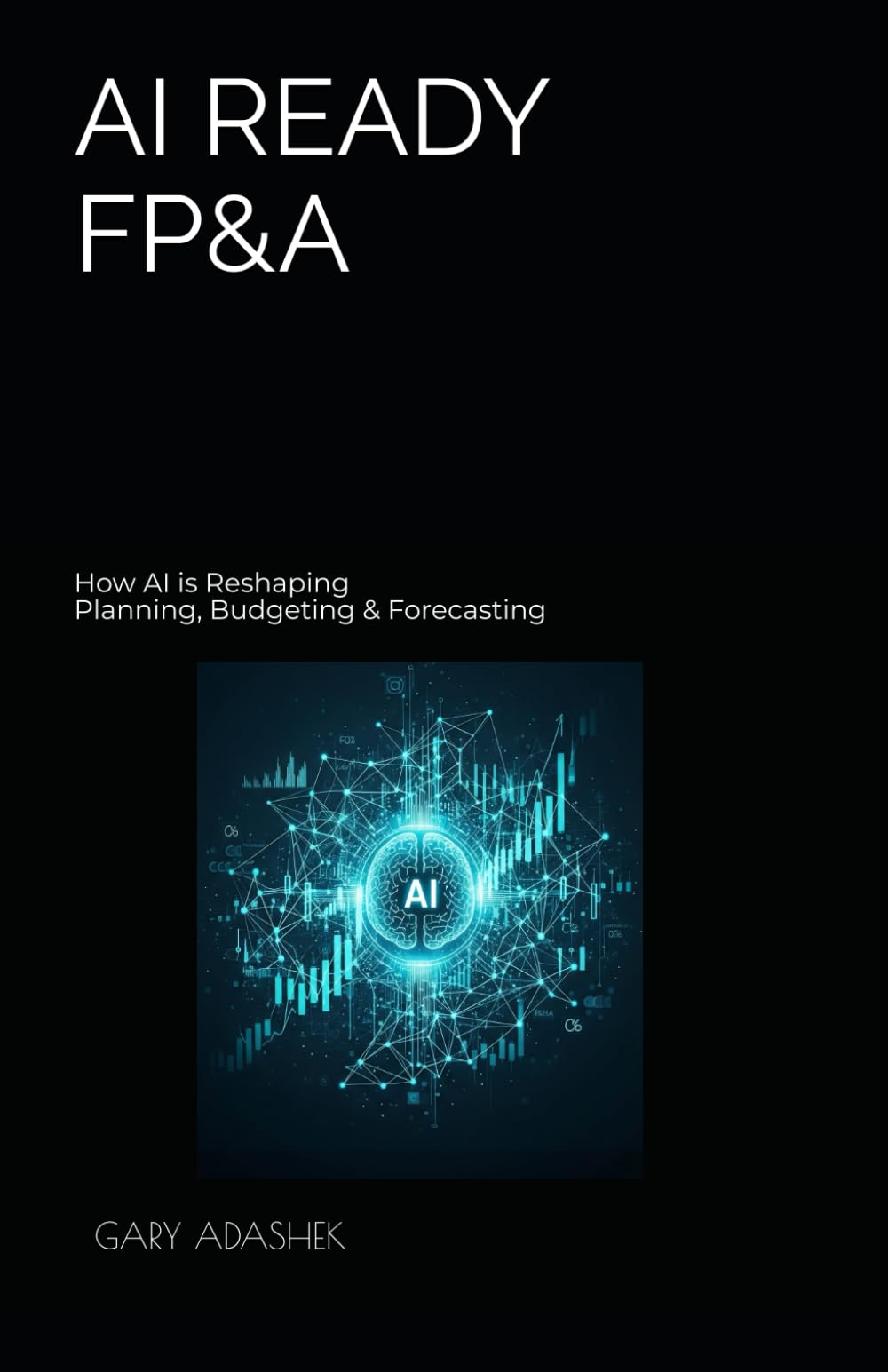 AI READY FP&A: How AI is Reshaping Planning, Budgeting & Forecasting (THE FP&A TRILOGY)