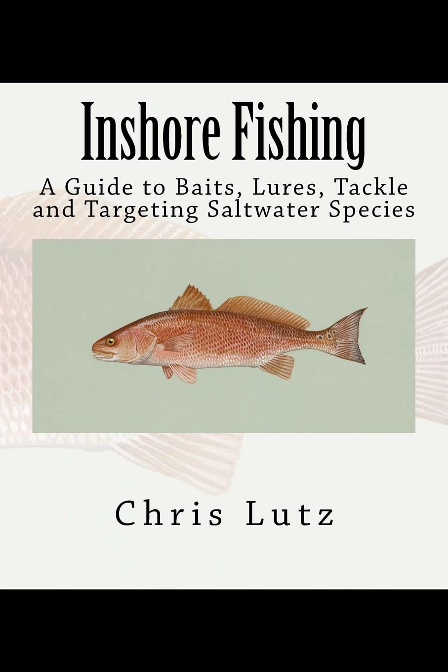 Inshore Fishing: A Guide to Baits, Lures, Tackle, and Targeting Saltwater Species