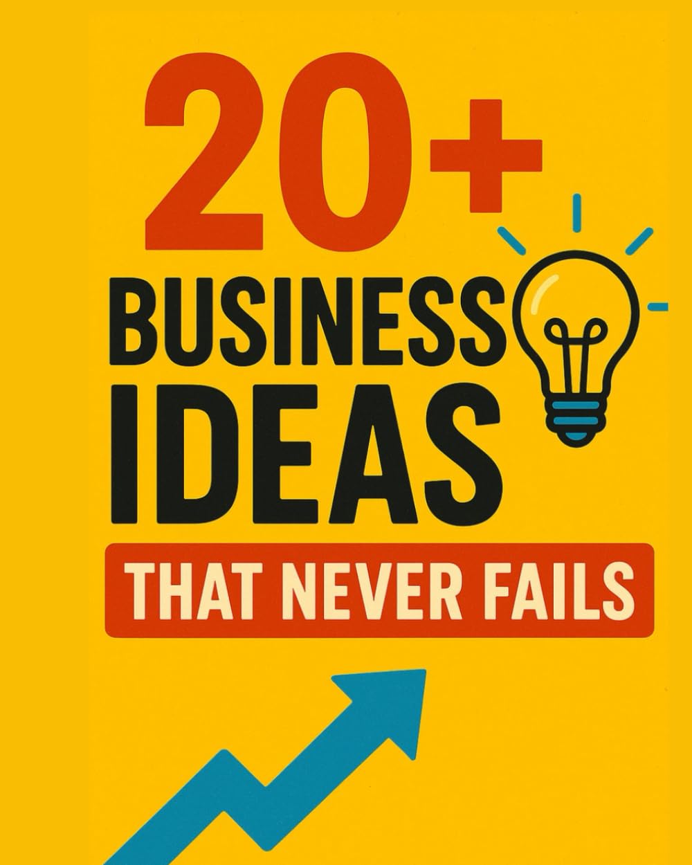 20+ Business ideas that never fails: Practical, and Profitable Ideas for Beginners and Entrepreneurs