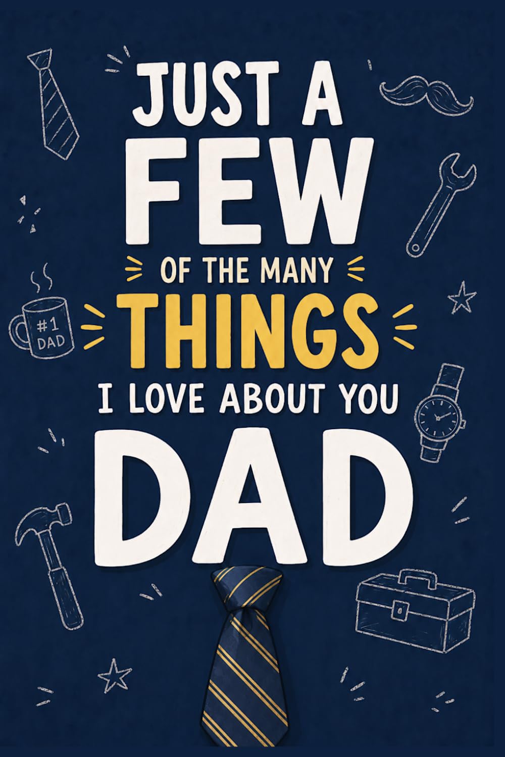 Just a Few of the MANY Things I Love About You, Dad: A Fill-in Keepsake to Capture the Memories, Lessons, Laughter, and Love that Last