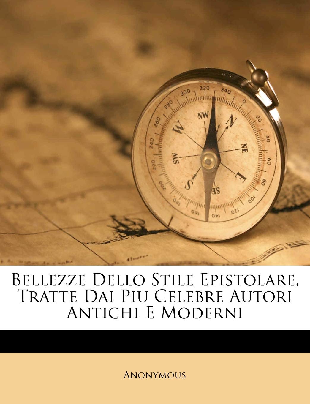 Bellezze Dello Stile Epistolare, Tratte Dai Piu Celebre Autori Antichi E Moderni