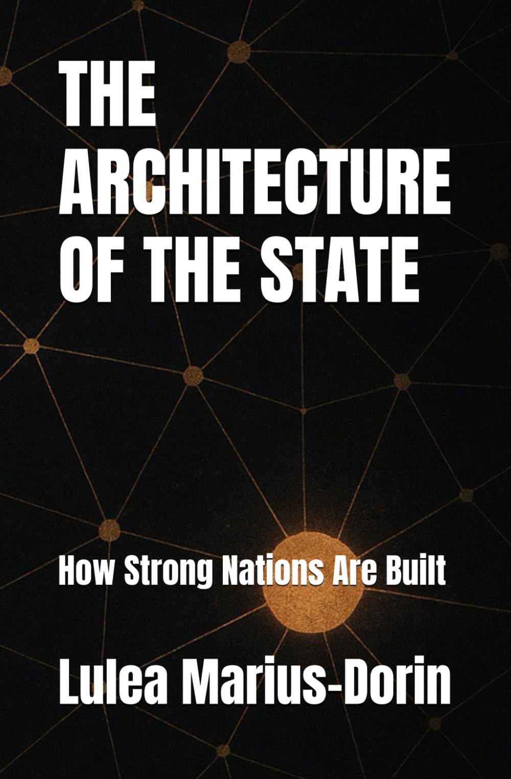 The Architecture of the State: How Strong Nations Are Built