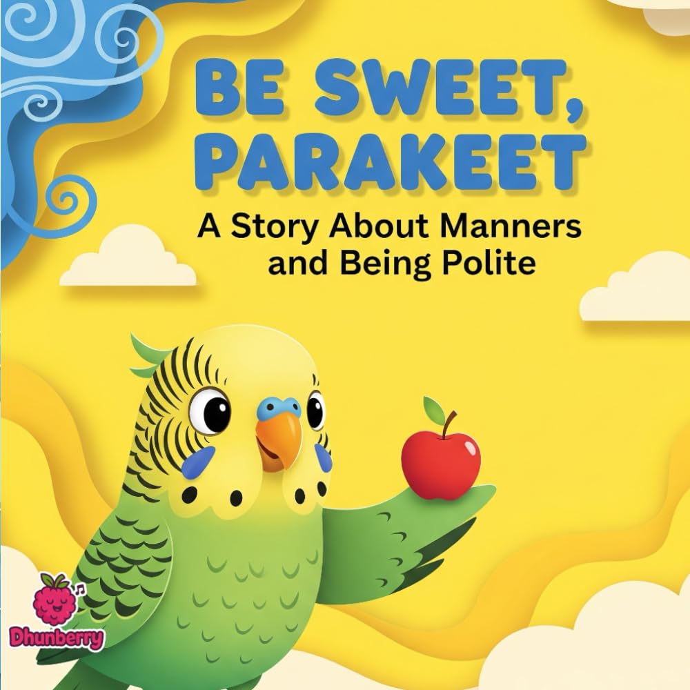 Be Sweet, Parakeet: A Story About Manners and Being Polite (The 100 Book Kids Collection)
