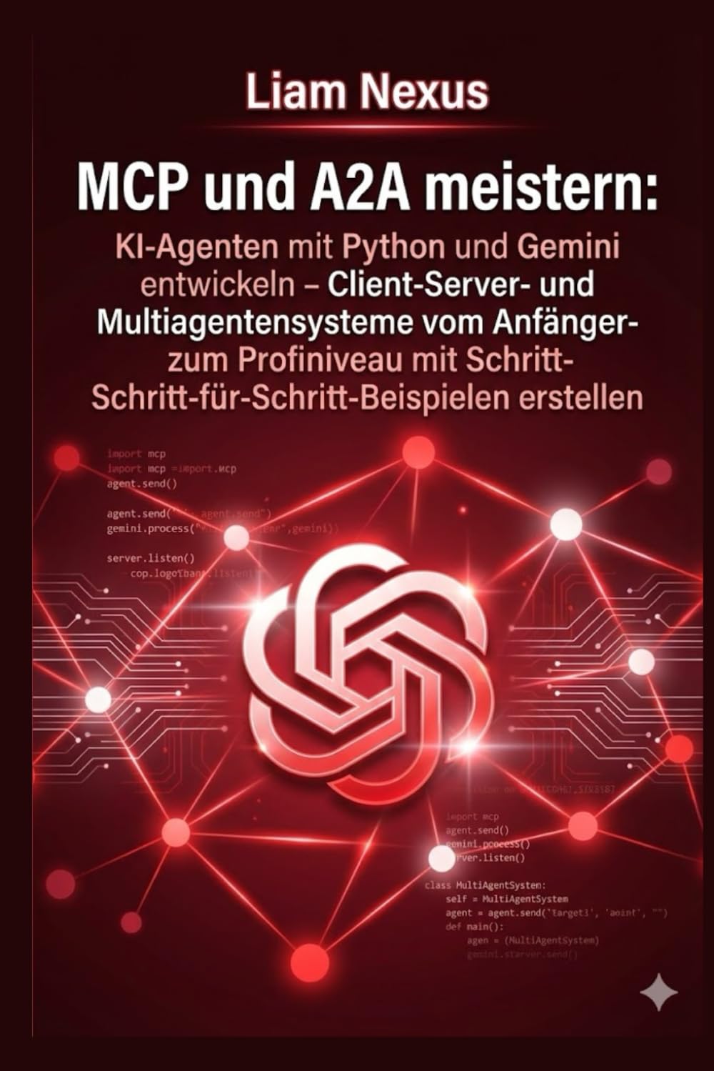MCP und A2A meistern: KI-Agenten mit Python und Gemini entwickeln: Client-Server- und Multiagentensysteme vom Anfänger- zum Profiniveau mit Schritt-für-Schritt-Beispielen erstellen