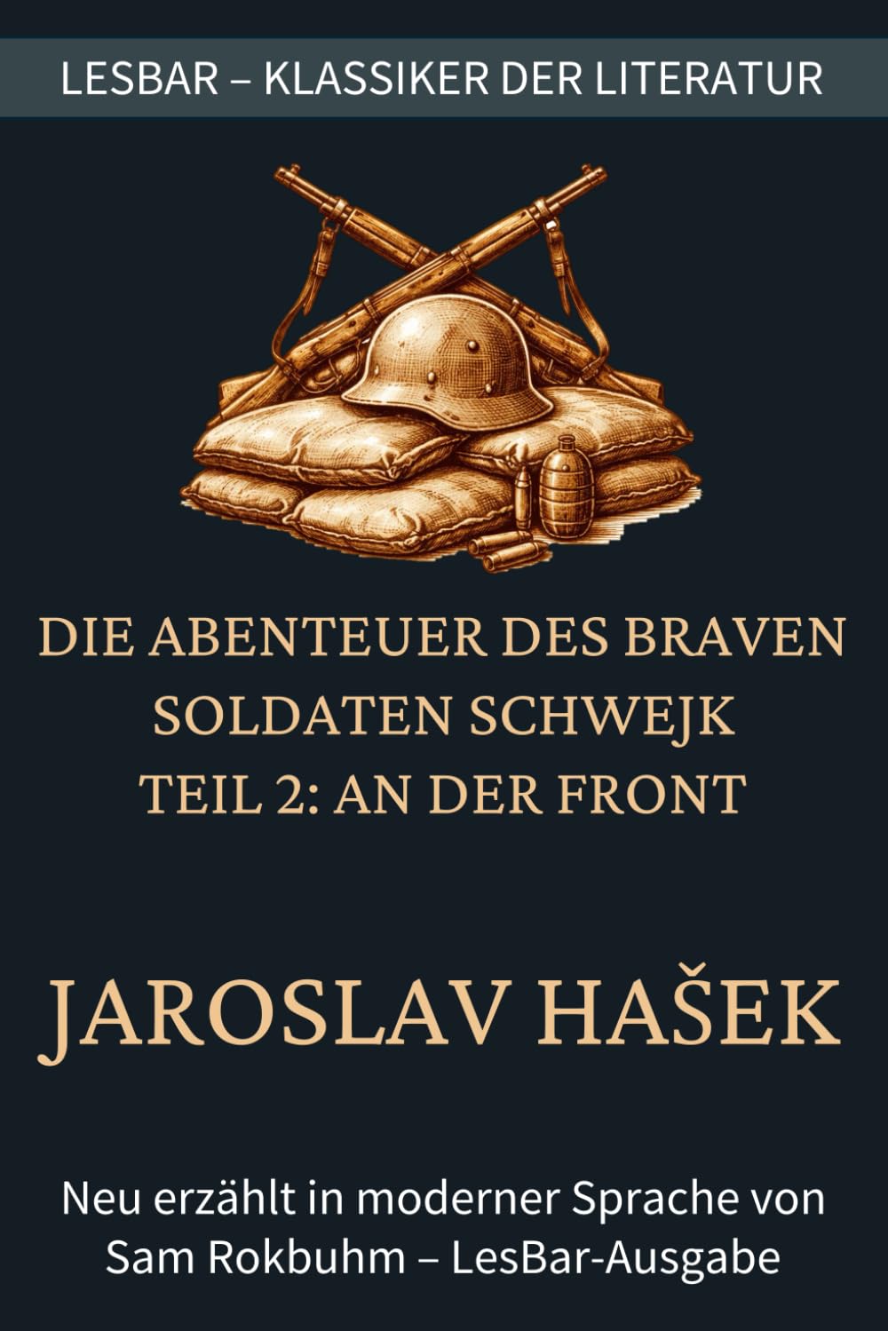 Jaroslav Hašek - Die Abenteuer des braven Soldaten Schwejk - Teil 2: An der Front: LesBar - weil Klassiker nicht kompliziert sein müssen (LesBar - neu erzählt in moderner Sprache)