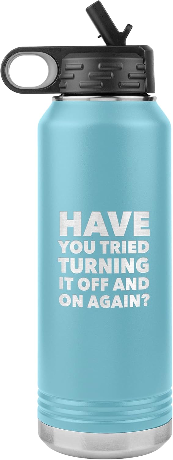 Have You Tried Turning it Off and On Again? Insulated Water Bottle Tumbler 32oz BPA Free