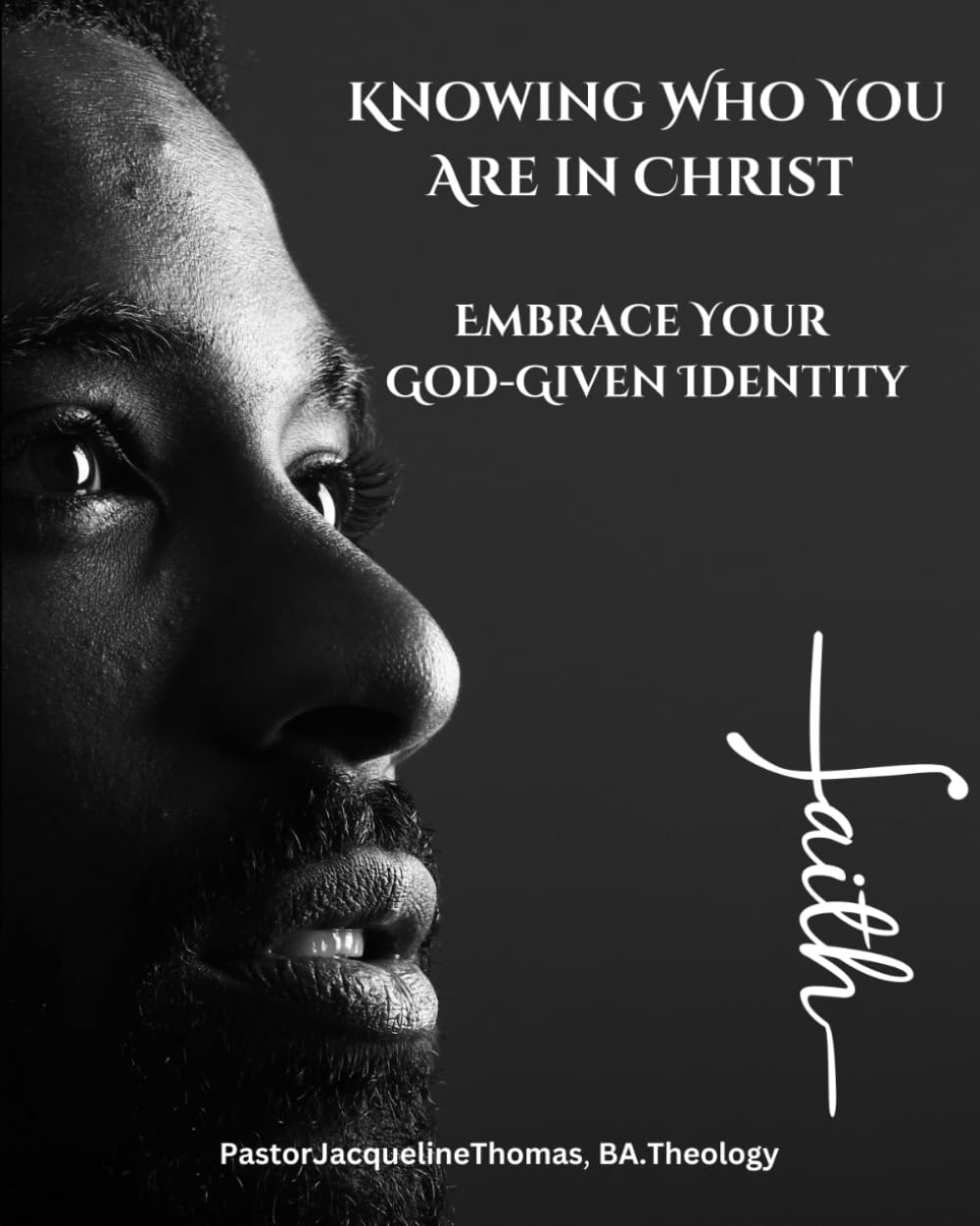 Knowing Who You Are In Christ: Embrace You God-Given Identity