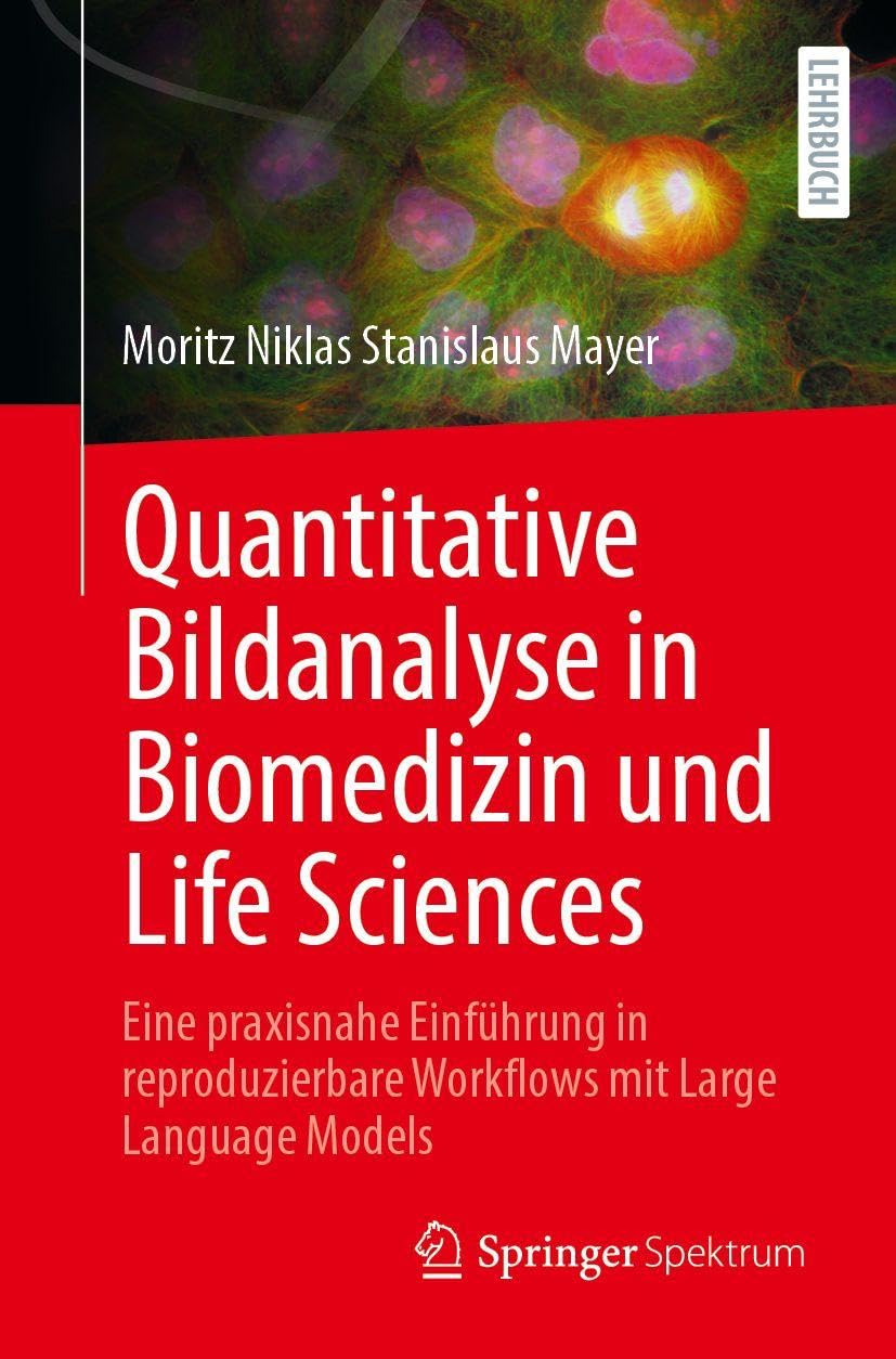 Quantitative Bildanalyse in Biomedizin und Life Sciences: Eine praxisnahe Einführung in reproduzierbare Workflows mit Large Language Models