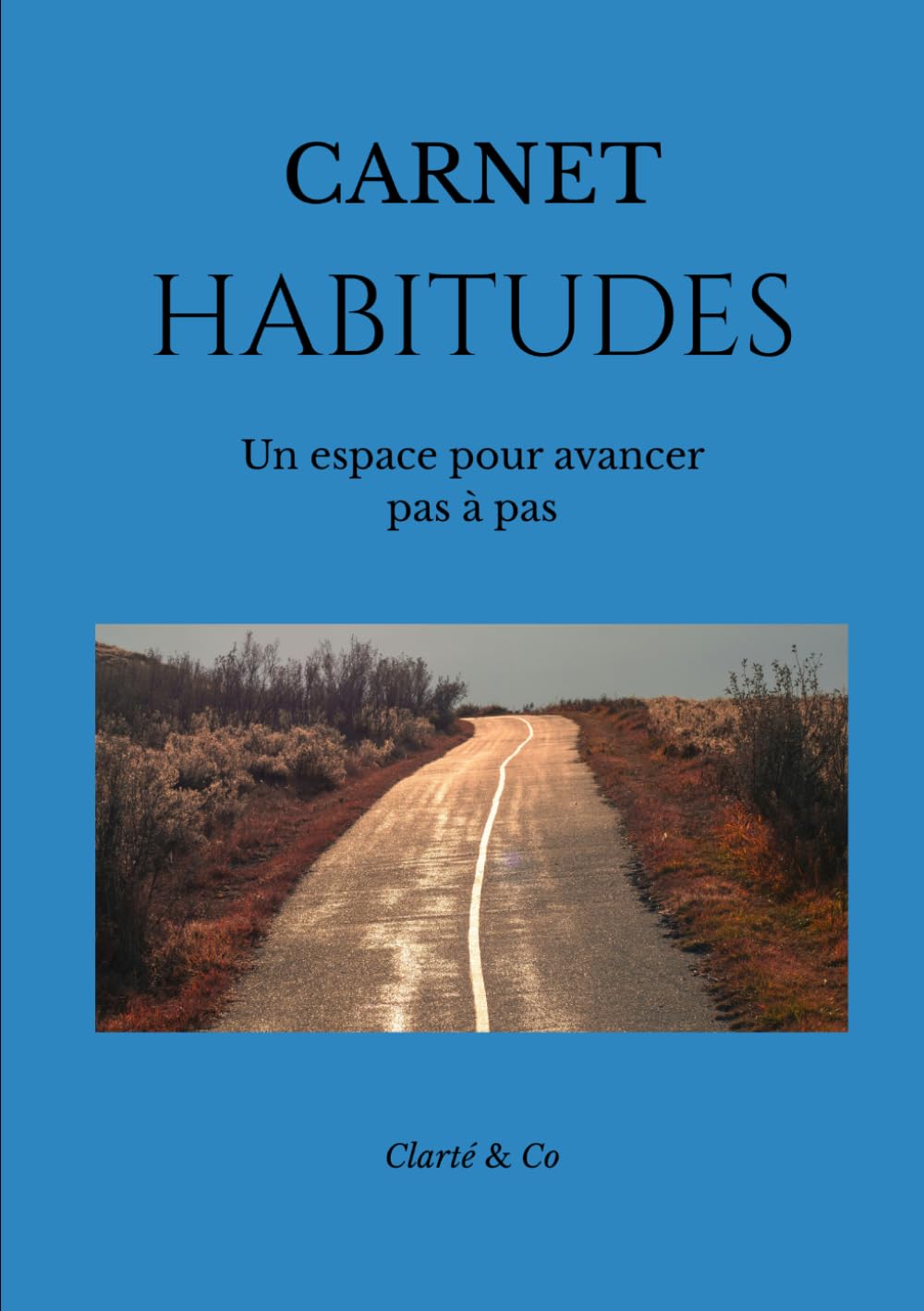 Carnet Habitudes: Un espace pour avancer pas à pas (Carnets Clarté & Co)