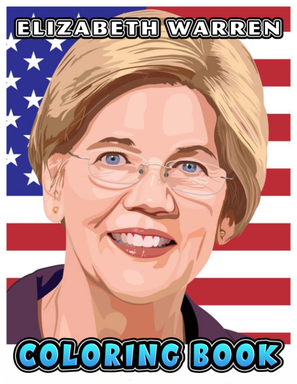 Elizabeth Warren Coloring Book: A Cool Coloring Book With Many Illustrations Of Elizabeth Warren For Fans of All Ages To Relax And Relieve Stress