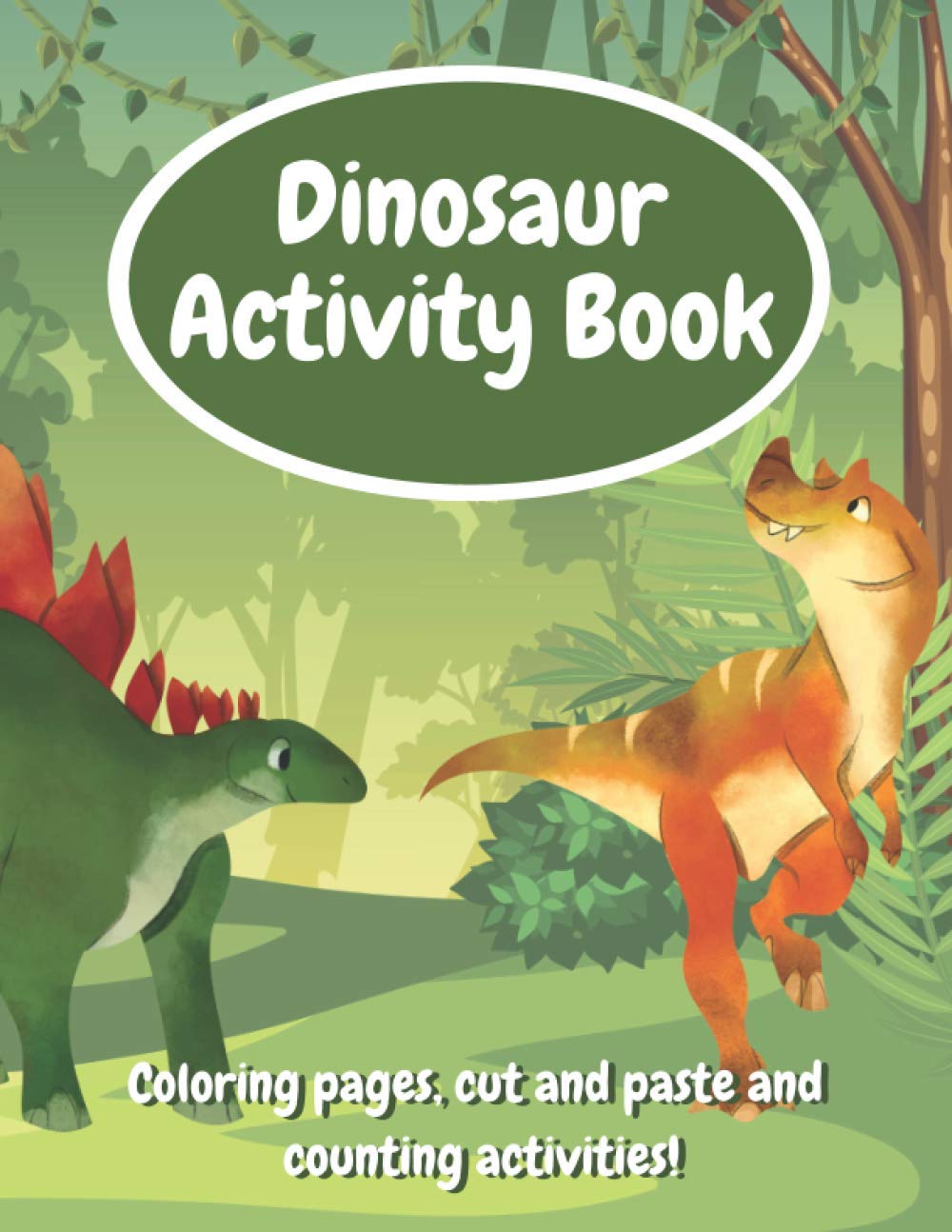 Dinosaur Activity Book: Fun Workbook With Coloring Pages, Cut And Paste And Counting Activities For Kids Age 6-8, Practice Scissor Skills, Cut and Glue, Count The Number And Color By It!