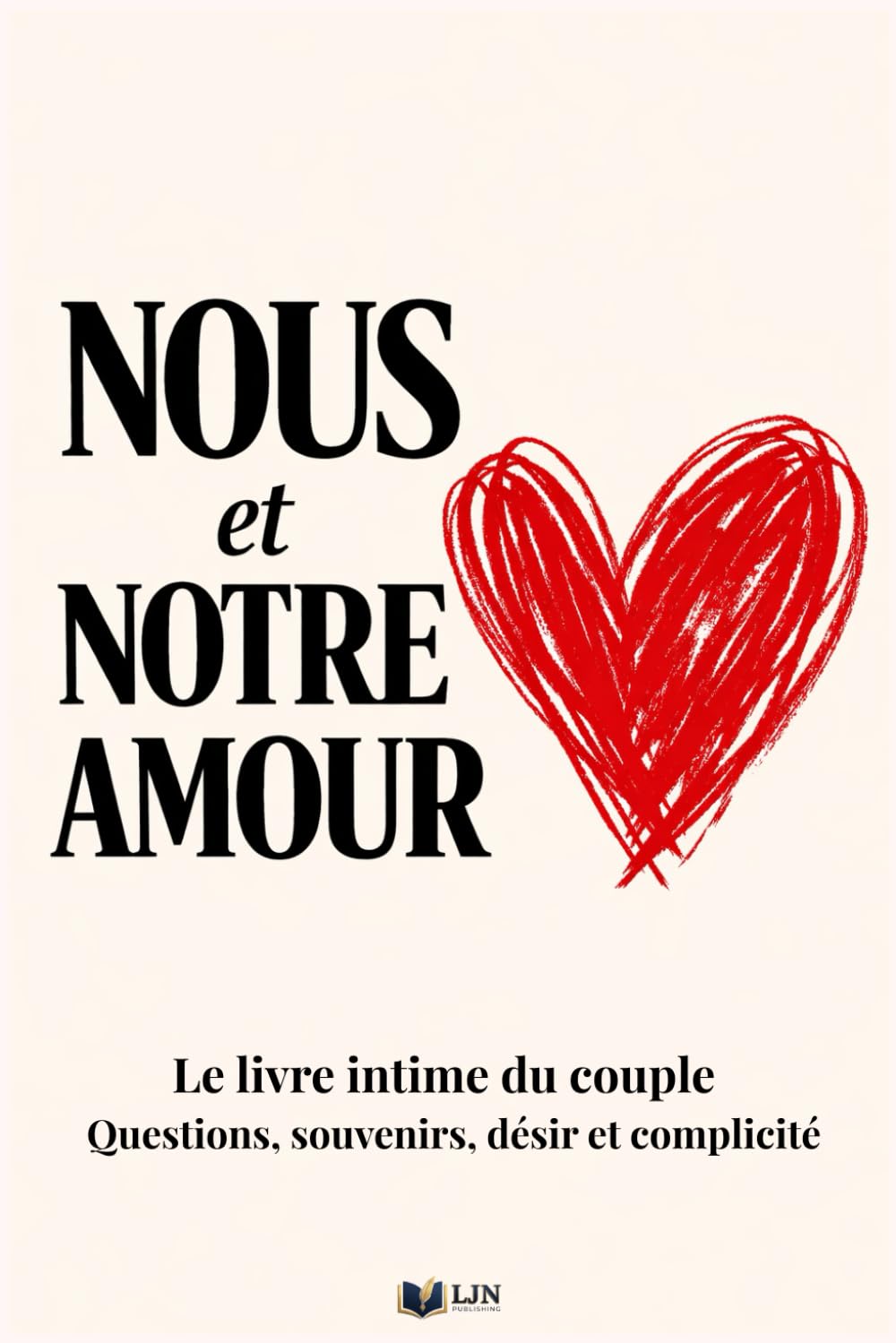 Nous et Notre Amour: Le livre intime du couple - Questions, souvenirs, désir et complicité. Garder en mémoire vos plus beaux souvenirs