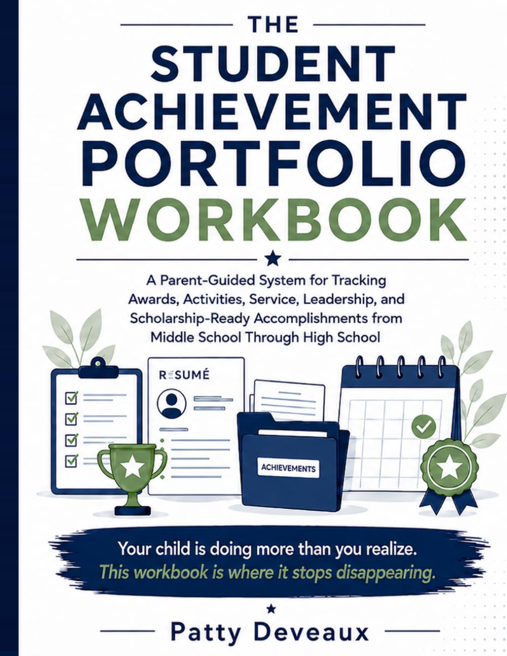 The Student Achievement Portfolio Workbook: A Parent-Guided System for Tracking Awards, Activities, Service, Leadership, and Scholarship-Ready Accomplishments from Middle School Through High School