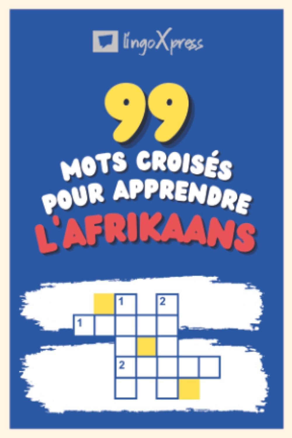 99 Mots Croisés pour Apprendre l'afrikaans: Près de 800 mots différents pour stimuler votre cerveau et faciliter la mémorisation !