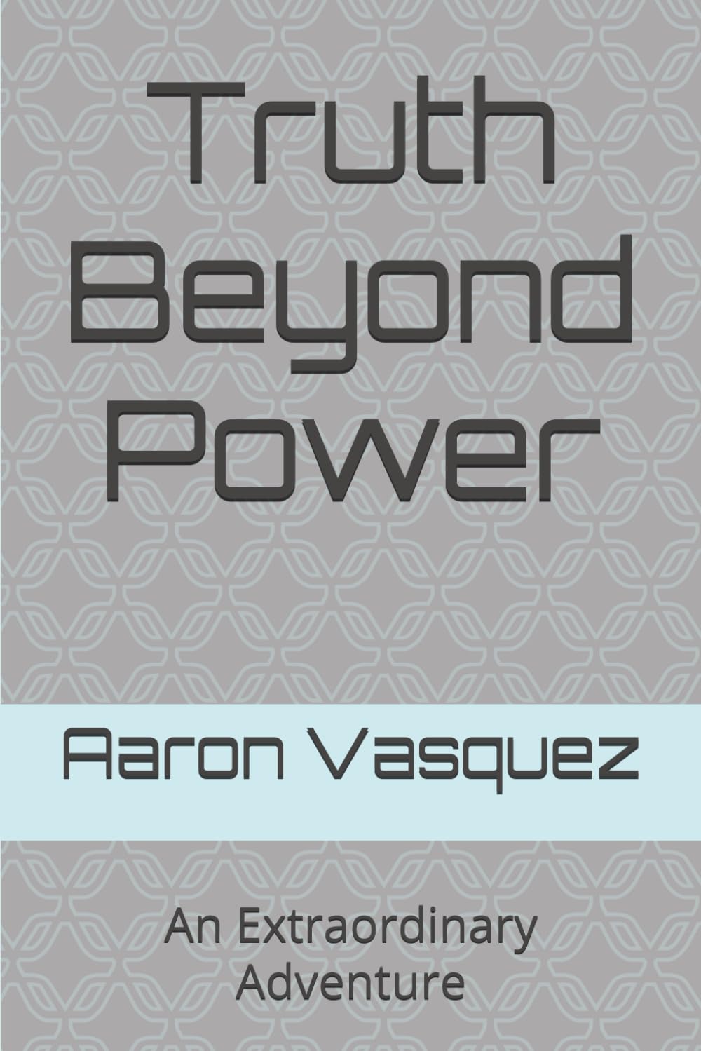 Truth Beyond Power: An Extraordinary Adventure