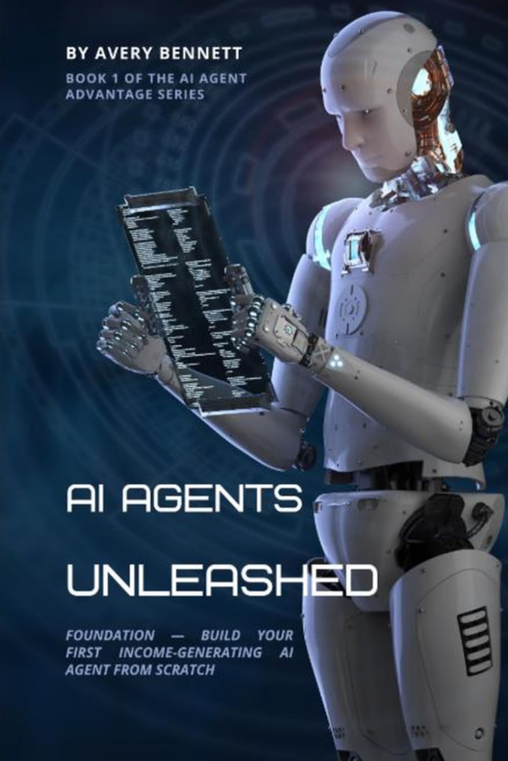 AI Agents Unleashed: Your First Automated Business: Foundation — Build your first income-generating AI agent from scratch: 3 (The AI Agent Advantage Series)