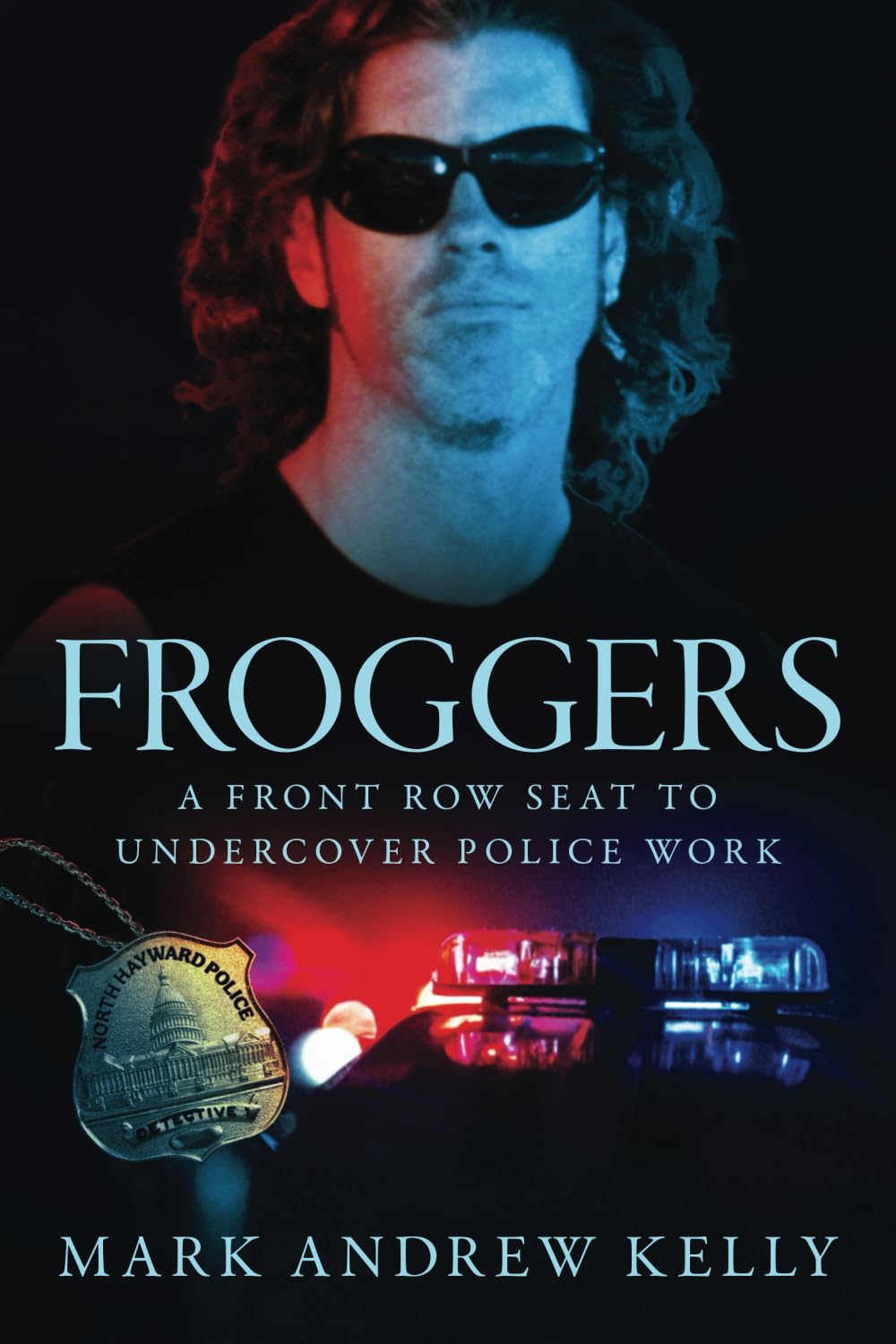 Froggers: A Front Row Seat to Undercover Police Work Paperback – March 25, 2024