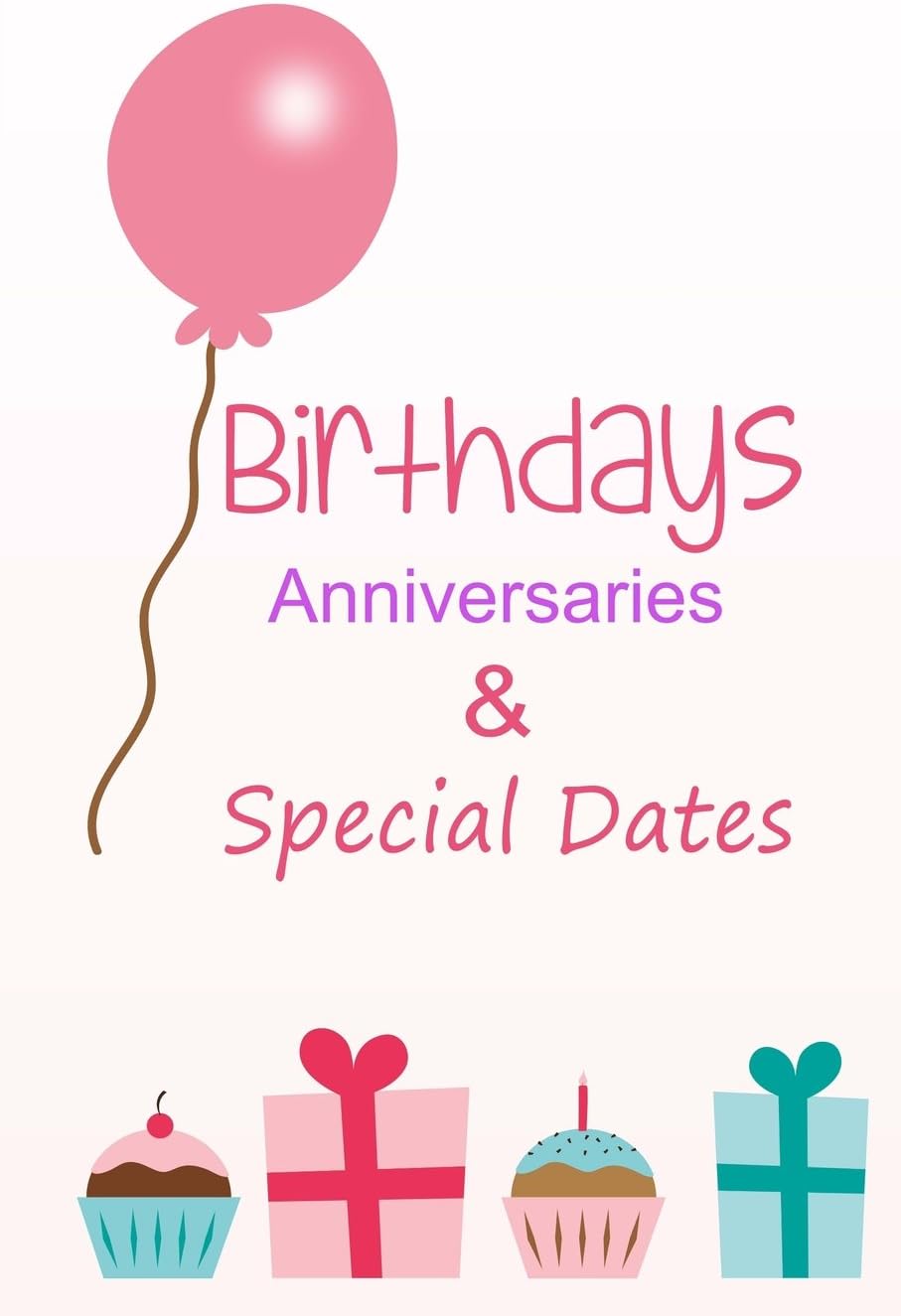 Birthdays, Anniversaries and Special Dates: Dates to remember every year | Diary Paperback – 28 Dec. 2017