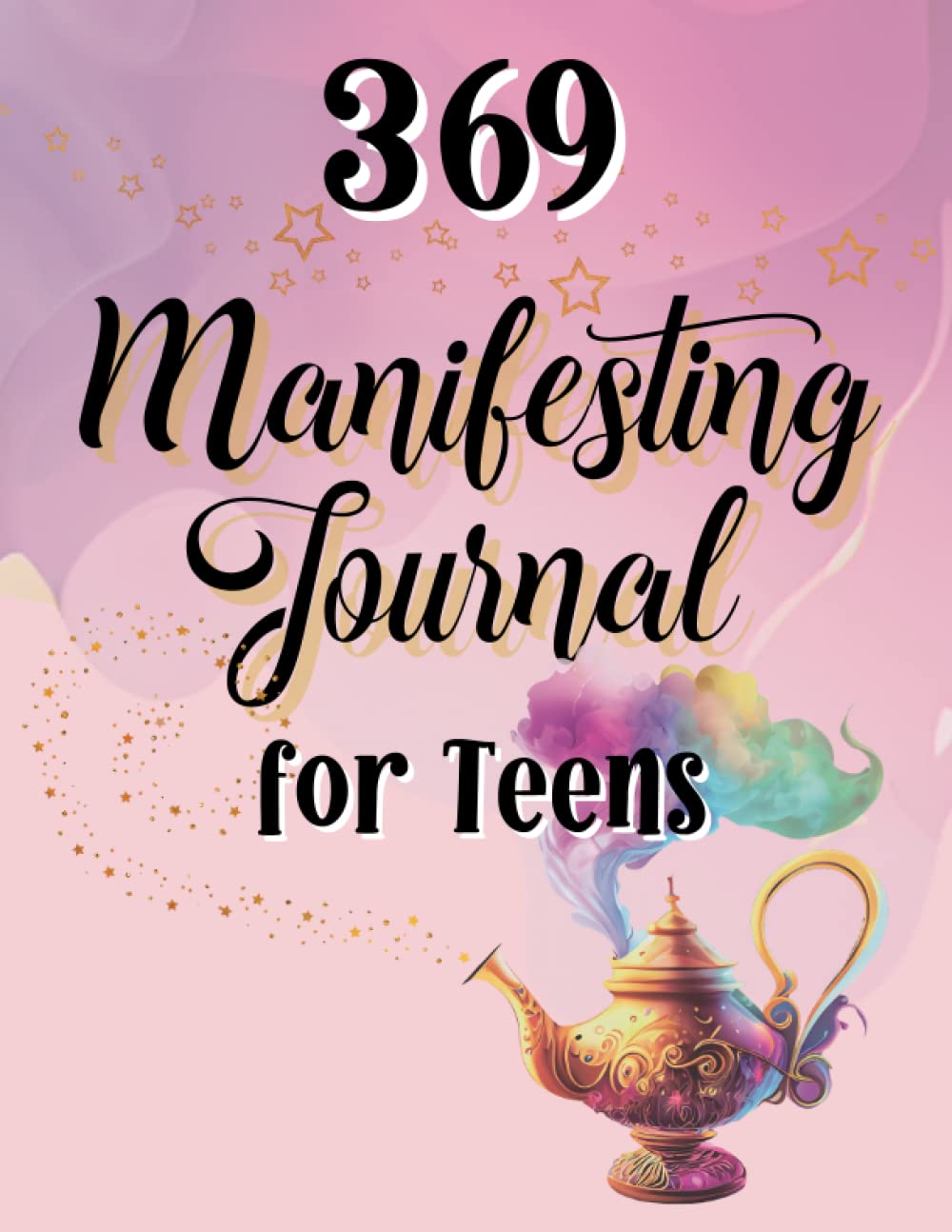 369 Manifesting Journal for Teens: Law of Attraction for Teens Using the 369 Manifesting Method