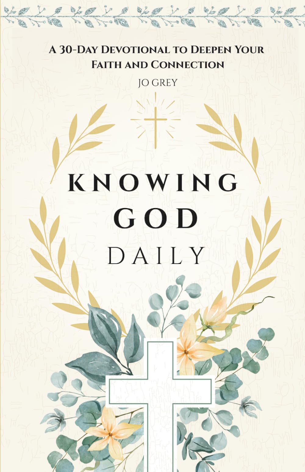 Knowing God Daily. A 30-Day Devotional to Deepen Your Faith and Connection: Thirty Days to Awaken Your Heart, Strengthen Your Faith, and Deepen Your Connection with God (Faith, Forward.)