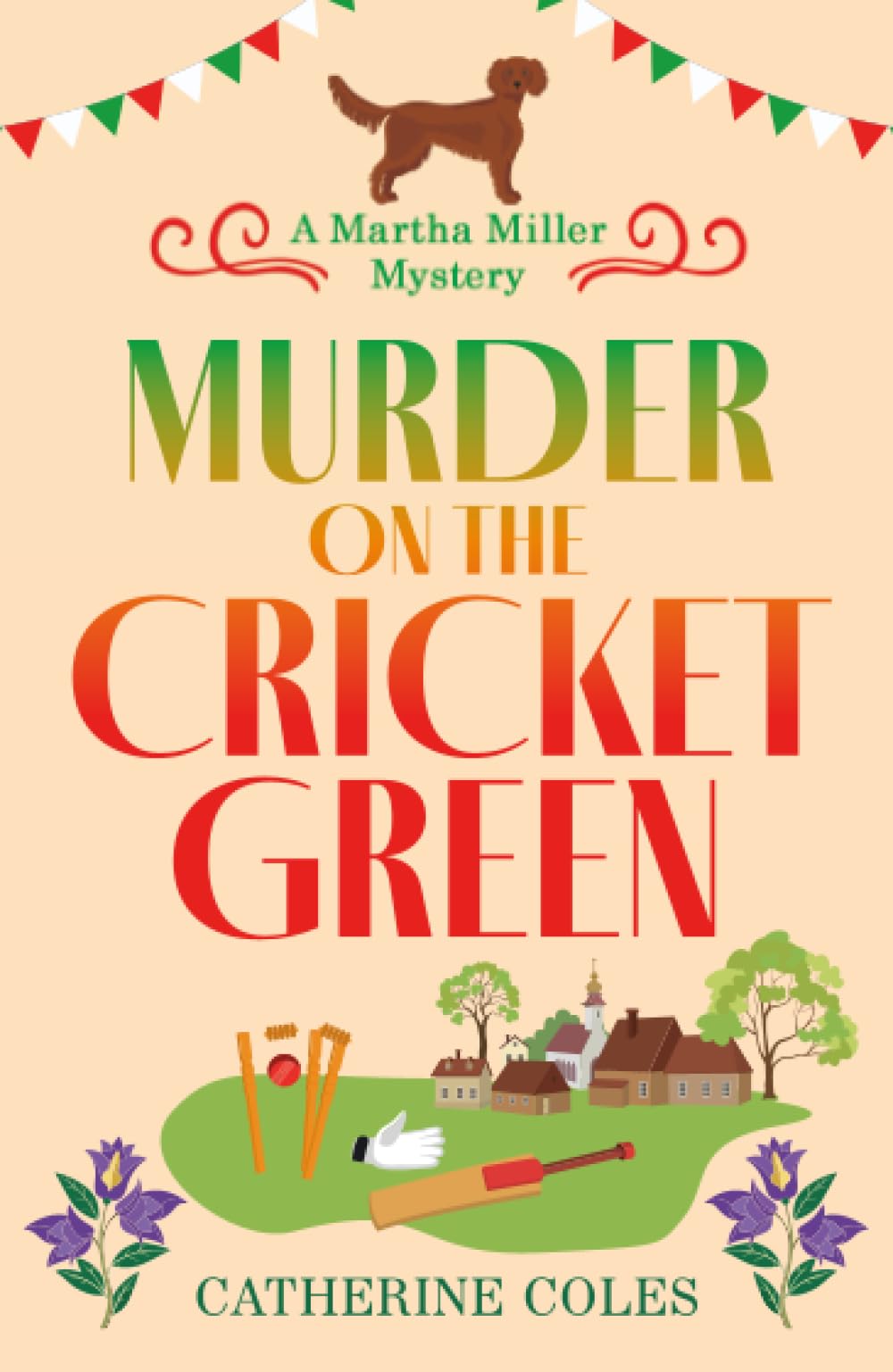 Murder on the Cricket Green: The BRAND NEW village mystery perfect for cozy crime fans (The Martha Miller Mysteries, 4)