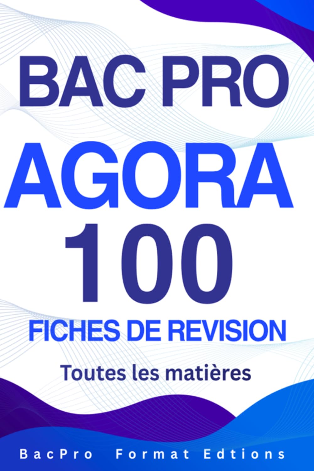 BAC PRO AGORA – 100 fiches de révision : toutes les matières: Toutes les matières, des fiches de révision, des conseils pour réussir