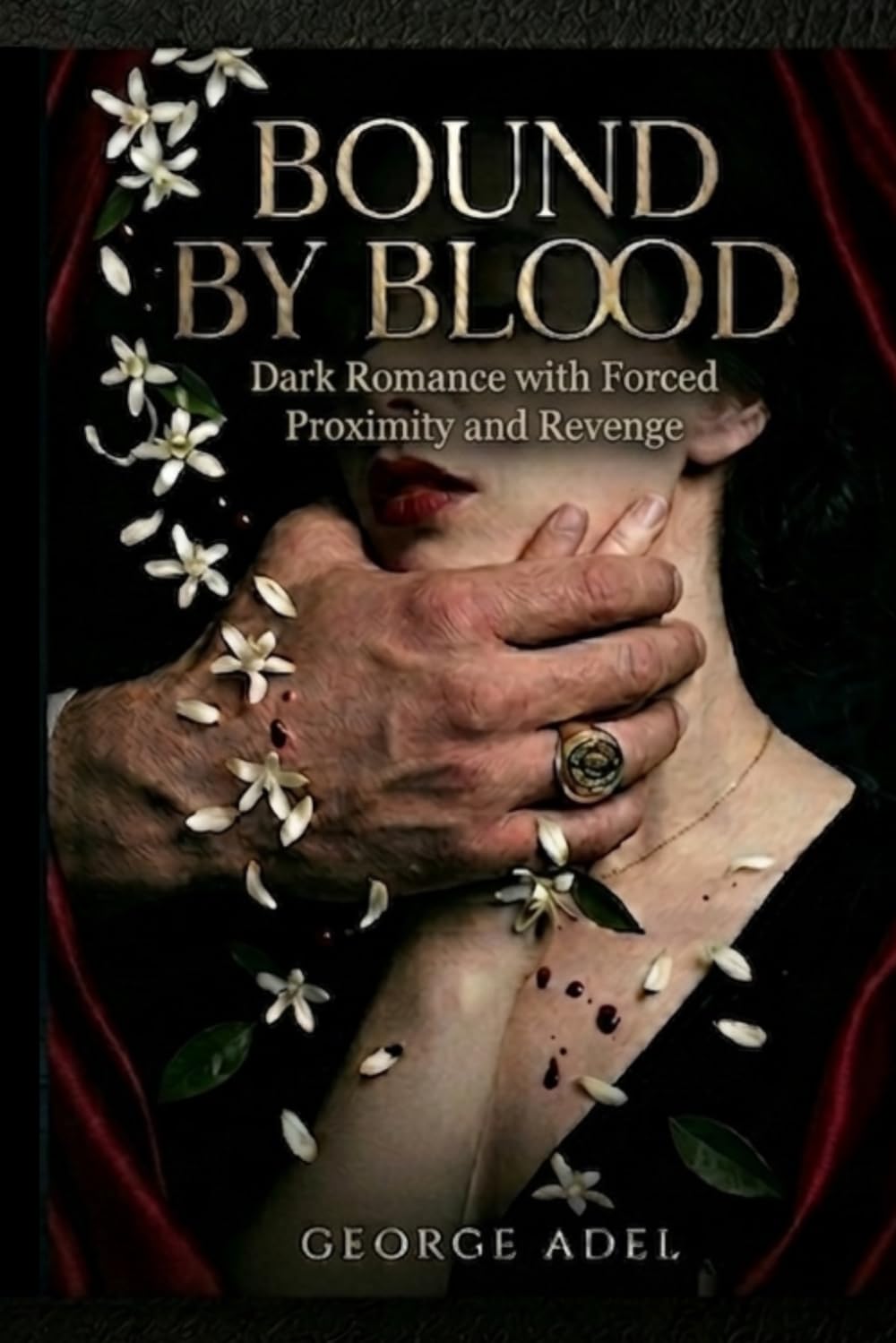 Bound by Blood: A Mafia Arranged Marriage: Dark Romance with Forced Proximity, Obsessive Hero, and Revenge