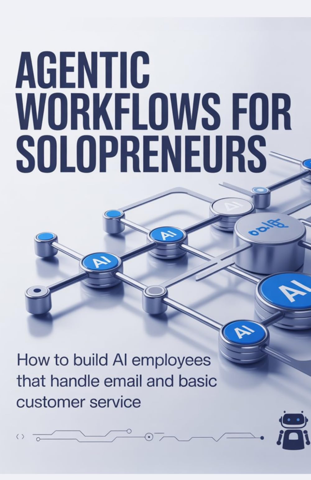 Agentic Workflows for Solopreneurs: How to Build AI Employees That Handle Email and Basic Customer Service