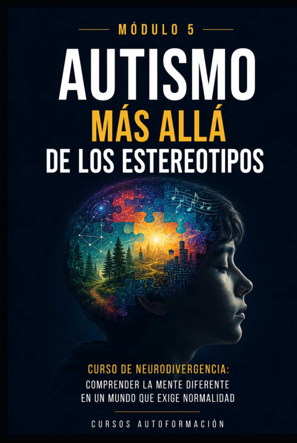 Autismo más allá de los estereotipos: Comprender la mente diferente en un mundo que exige normalidad (MÓDULO 5) (Curso de Neurodivergencia: Comprender ... diferente en un mundo que exige normalidad)