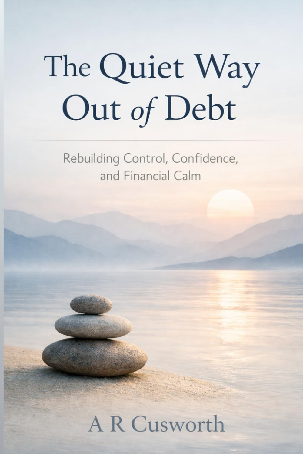 The Quiet Way Out Of Debt: Rebuilding control, confidence, and financial stability. (The practical calm series)