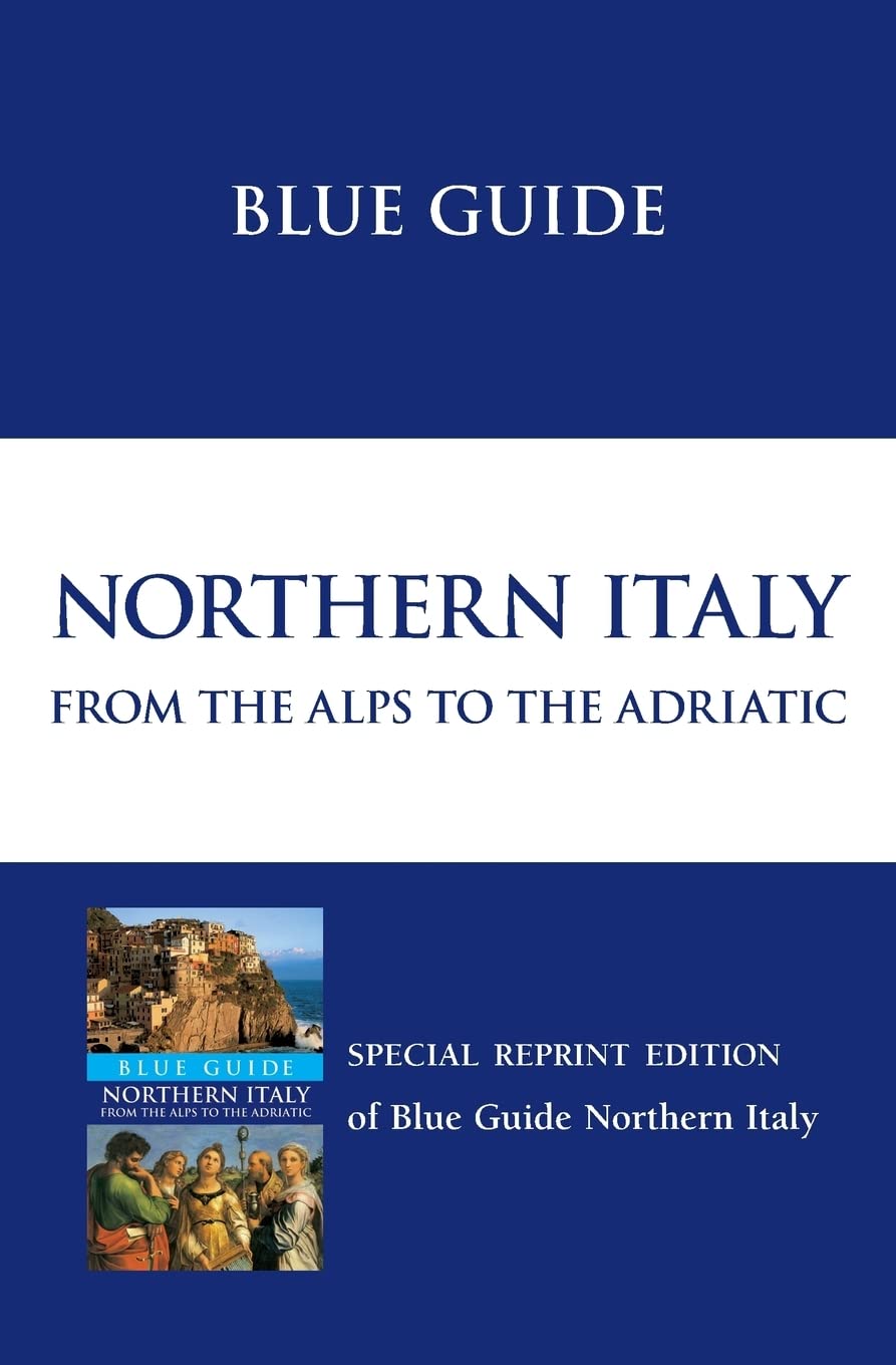 Blue Guide Northern Italy: from the Alps to the Adriatic by Paul Blanchard ...