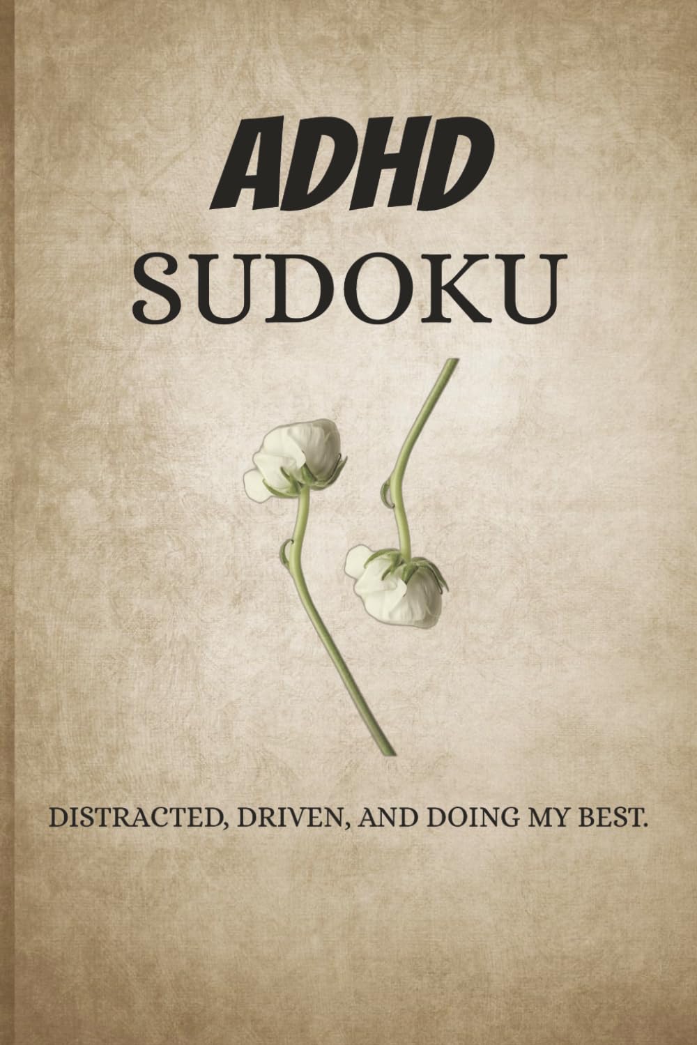 ADHD Sudoku Puzzle Book: Sudoku Puzzles for ADHD| Distracted, Driven, and Doing my best | 6x9 Inches, 110 Pages | 50+ puzzles | Solutions Included