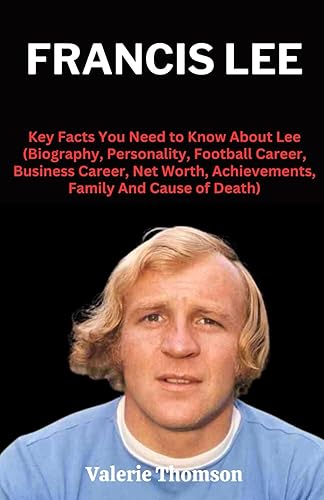 Francis Lee: Key Facts You Need to Know About Lee (Biography, Personality, Football Career, Business Career, Net Worth, Achievements, Family And Cause of Death)