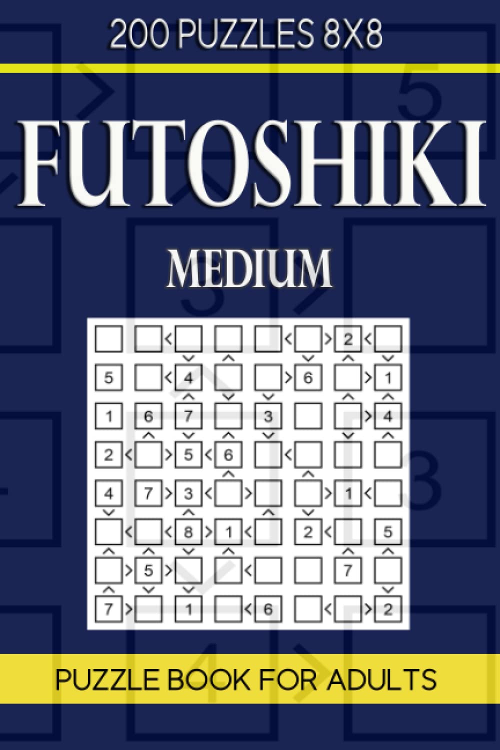 Futoshiki Puzzle Book For Adults: 200 Puzzles 8x8 Medium