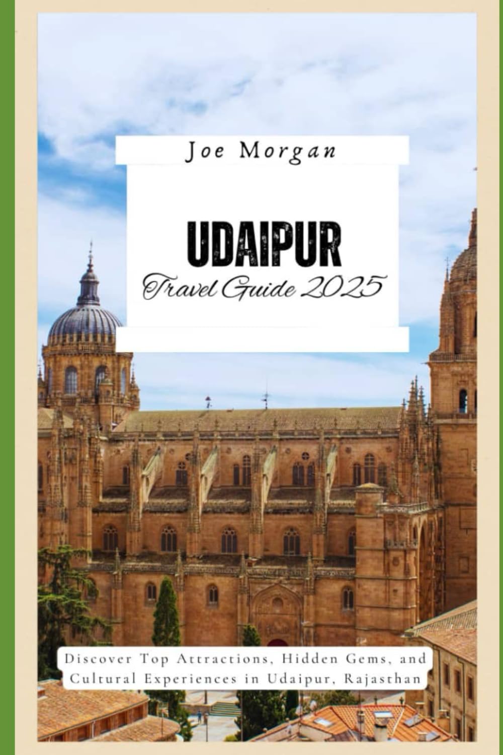 Udaipur Travel Guide 2025: Discover T op Attractions, Hidden Gems, and Cultural Experiences in Udaipur, Rajasthan