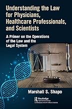 Understanding the Law for Physicians, Healthcare Professionals, and Scientists: A Primer on the Operations of the Law and the Legal System