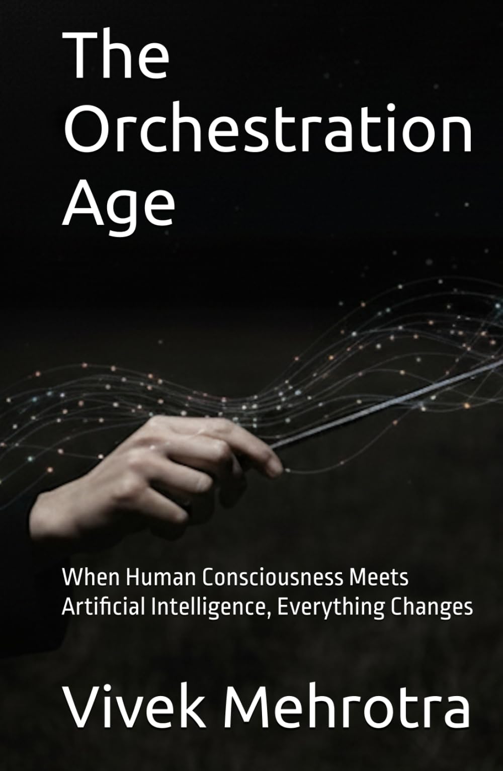 The Orchestration Age: When Human Consciousness Meets Artificial Intelligence, Everything Changes