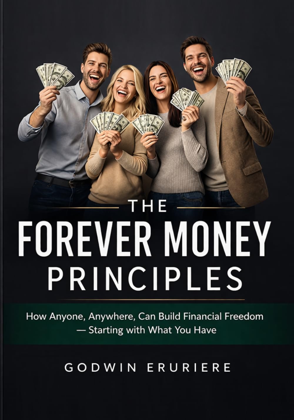 The Forever Money Principles: How Anyone, Anywhere, Can Build Financial Freedom – Starting with What You Have