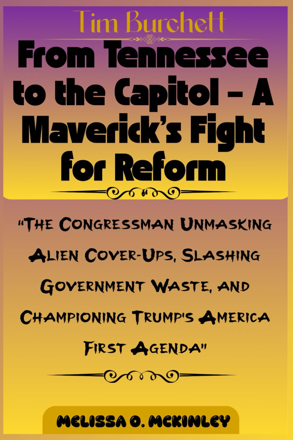Tim Burchett: From Tennessee to the Capitol – A Maverick’s Fight for Reform: “The Congressman Unmasking Alien Cover-Ups, Slashing Government Waste, and Championing Trump’s America First Agenda”