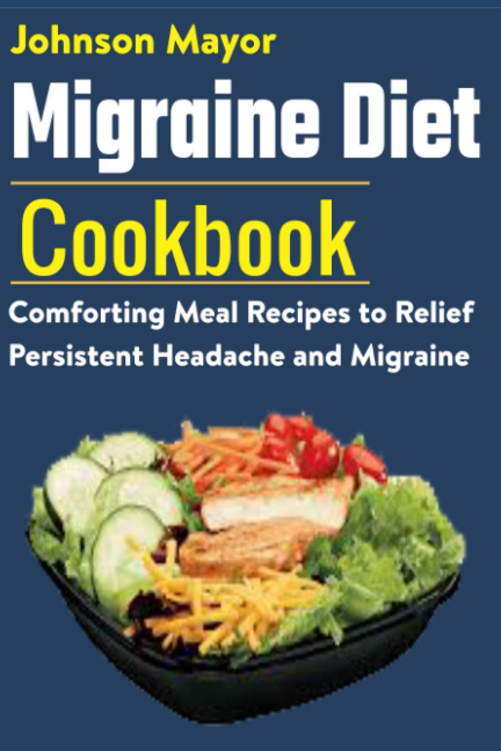 Migraine Diet Cookbook: Comforting Meal Recipes to Relief Persistent Headache and Migraine