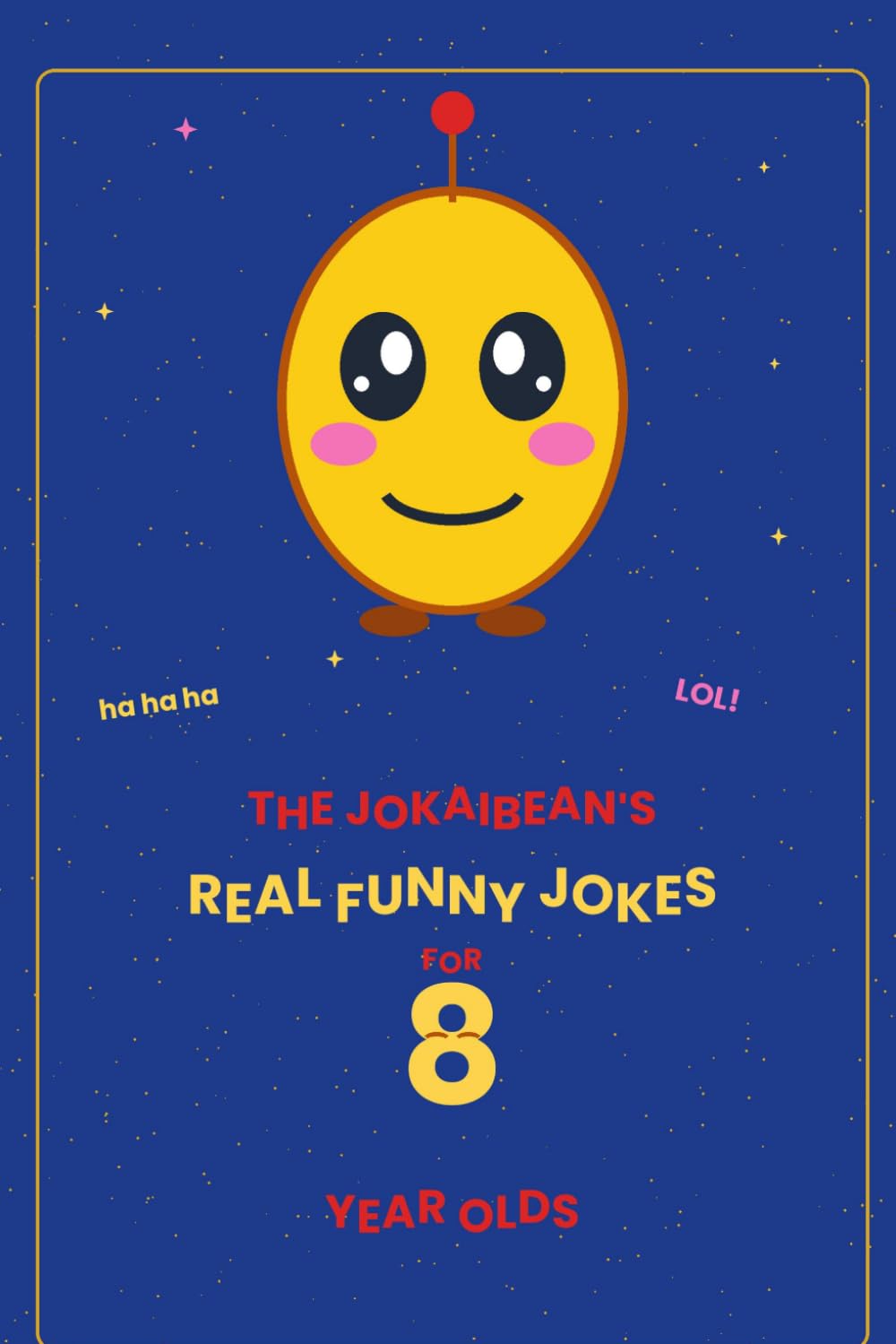 The Jokaibean's Real Funny Jokes for 8 Year Olds: Hand-Picked Jokes, Riddles & Fun Facts
