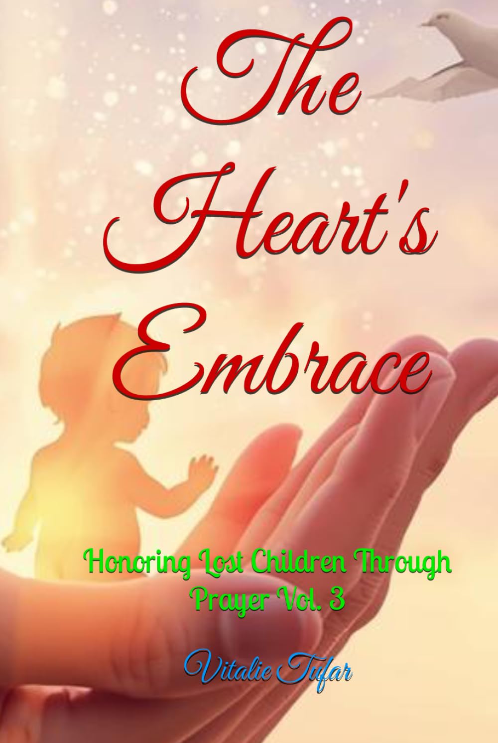The Heart's Embrace: Honoring Lost Children Through Prayer Vol. 3 (Mending the Family Hearth: Rebuilding Bonds and Faith After Pregnancy Loss)