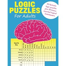 Logic Puzzles for Adults 50 fantastic logic puzzles plus 50 bonus assorted logical brainteasers