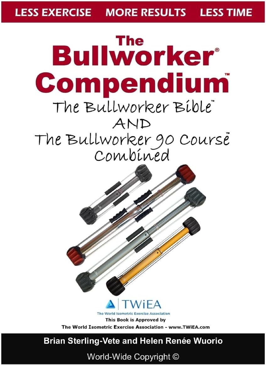 The Bullworker Compendium: The Bullworker Bible and Bullworker 90 Course Combined