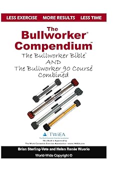 The Bullworker Compendium The Bullworker Bible and Bullworker 90 Course Combined