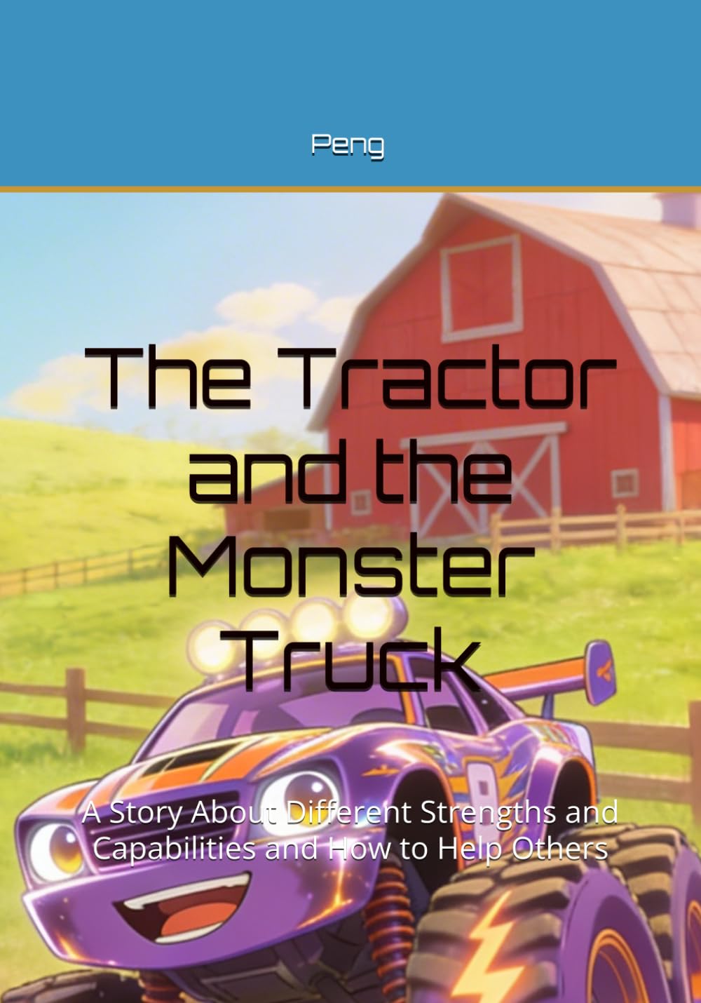 The Tractor and the Monster Truck: A Story About Different Strengths and Capabilities and How to Help Others (Mojo and Toby)