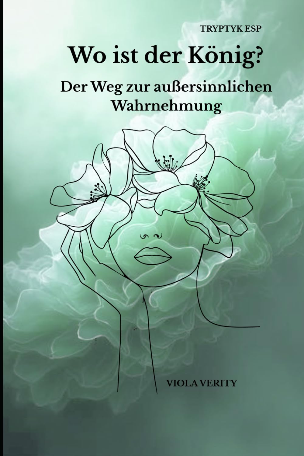 Wo ist der König?: Der Weg zur außersinnlichen Wahrnehmung TRYPTYK ESP
