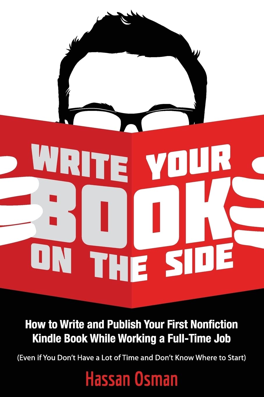 Write Your Book on the Side: How to Write and Publish Your First Nonfiction Kindle Book While Working a Full-Time Job (Even if You Don’t Have a Lot of Time and Don’t Know Where to Start)