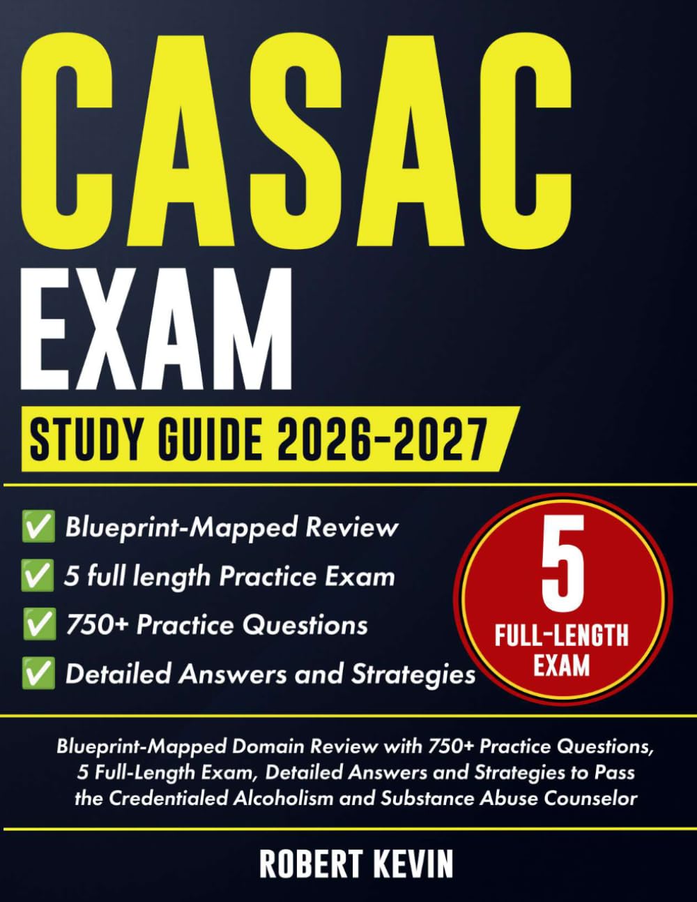 CASAC Exam Study Guide 2026-2027: Blueprint-Mapped Domain Review with 750+ Practice Questions, 5 Full-Length Exam, Detailed Answers and Strategies to ... Alcoholism and Substance Abuse Counselor